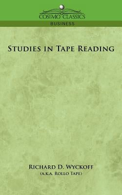 Studies in Tape Reading by Wyckoff, Richard D.