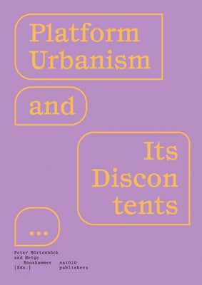 Platform Urbanism and Its Discontents by Moertenboeck, Peter