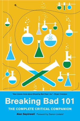 Breaking Bad 101: The Complete Critical Companion by Sepinwall, Alan