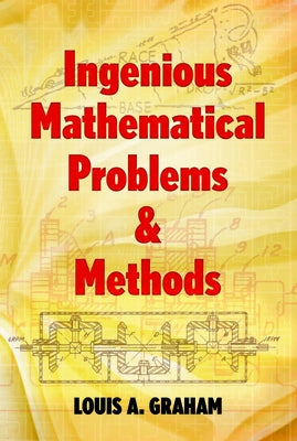 Ingenious Mathematical Problems & Methods by Graham, Louis A.