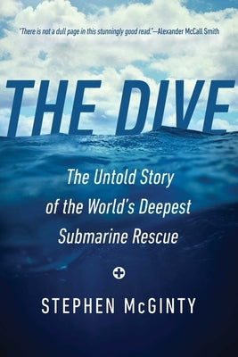 The Dive: The Untold Story of the World's Deepest Submarine Rescue by McGinty, Stephen