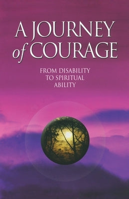 A Journey of Courage: From Disability to Spiritual Ability by Mezei, Frances