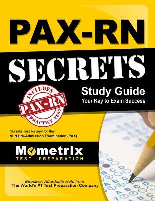 PAX-RN Secrets Study Guide: Nursing Test Review for the NLN Pre-Admission Examination (PAX) by Pax Nursing Exam Secrets Test Prep