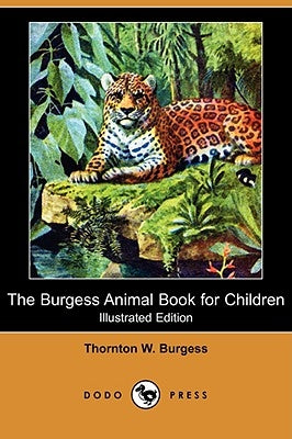 The Burgess Animal Book for Children (Illustrated Edition) (Dodo Press) by Burgess, Thornton W.