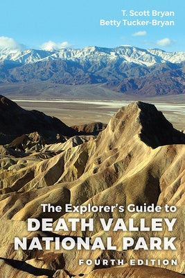 The Explorer's Guide to Death Valley National Park, Fourth Edition by Bryan, T. Scott