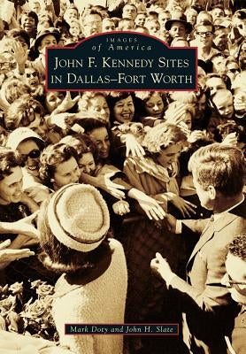 John F. Kennedy Sites in Dallas-Fort Worth by Doty, Mark