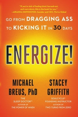 Energize!: Go from Dragging Ass to Kicking It in 30 Days by Breus, Michael