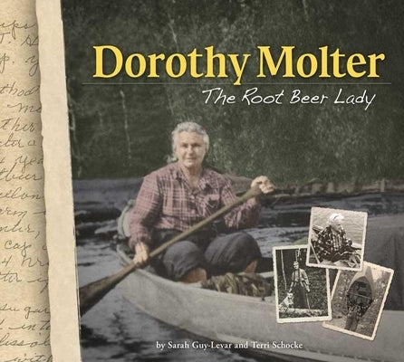 Dorothy Molter: The Root Beer Lady by Guy-Levar, Sarah