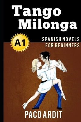 Spanish Novels: Tango milonga (Spanish Novels for Beginners - A1) by Ardit, Paco