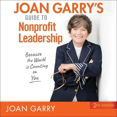 Joan Garry's Guide to Nonprofit Leadership Lib/E: 2nd Edition by Garry, Joan