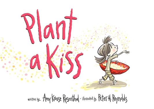 Plant a Kiss: A Valentine's Day Book for Kids by Rosenthal, Amy Krouse