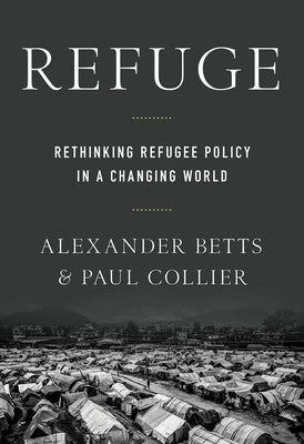 Refuge: Rethinking Refugee Policy in a Changing World by Collier, Paul