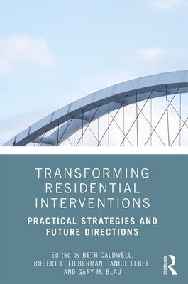 Transforming Residential Interventions: Practical Strategies and Future Directions by Caldwell, Beth