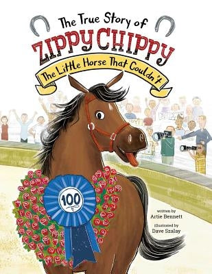 The True Story of Zippy Chippy: The Little Horse That Couldn't by Bennett, Artie