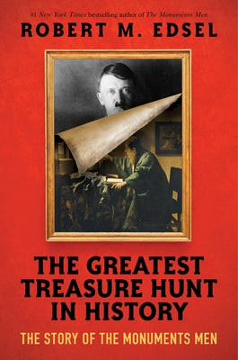 The Greatest Treasure Hunt in History: The Story of the Monuments Men (Scholastic Focus) by Edsel, Robert M.