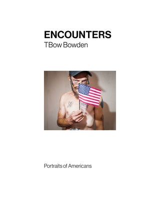 Encounters: Portraits of Americans by Bowden, Tom