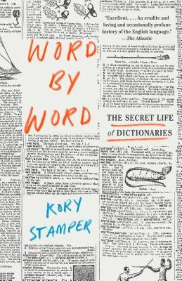 Word by Word: The Secret Life of Dictionaries by Stamper, Kory