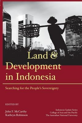 Land and Development in Indonesia: Searching for the People's Sovereignty by McCarthy, John F.