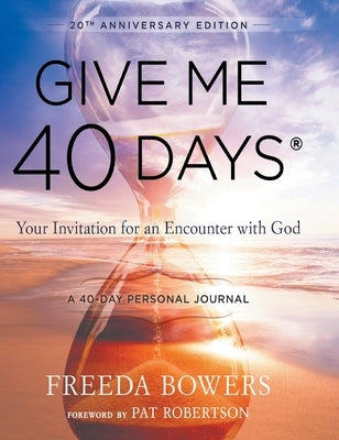 Give Me 40 Days: A Reader's 40 Day Personal Journey-20th Anniversary Edition: Your Invitation For An Encounter With God by Bowers, Freeda