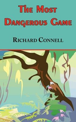 The Most Dangerous Game - Richard Connell's Original Masterpiece by Connell, Richard