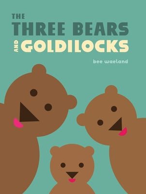 The Three Bears and Goldilocks by Waeland, Bee