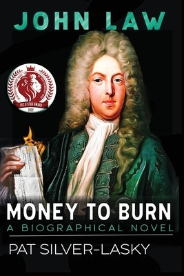 John Law: Money to Burn. A Biographical Novel by Silver-Lasky, Pat