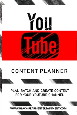 The YouTube Content Planner: Plan Batch and Create Content For Your YouTube Channel by Entertainment, Black Pearl