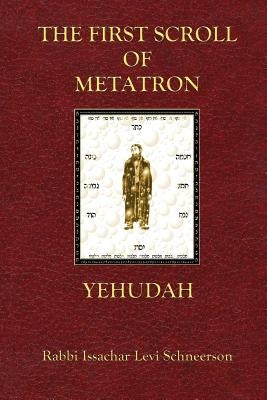 The First Scroll Of Metatron: Yehudah by Schneerson, Issachar Levi