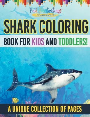 Shark Coloring Book For Kids And Toddlers! A Unique Collection Of Pages by Illustrations, Bold