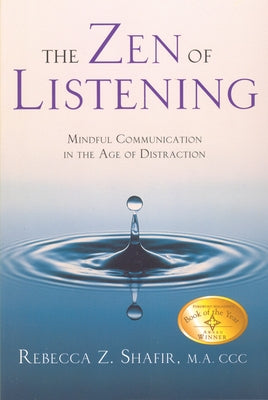 The Zen of Listening: Mindful Communication in the Age of Distraction by Shafir Ma CCC, Rebecca Z.