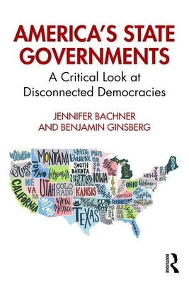 America's State Governments: A Critical Look at Disconnected Democracies by Bachner, Jennifer