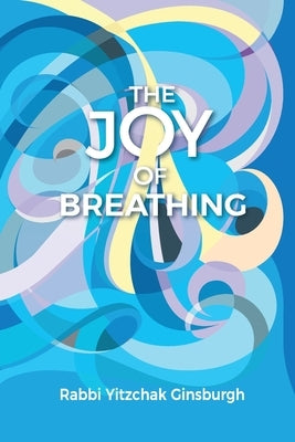 The Joy Of Breathing by Ginsburgh, Yitzchak