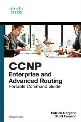 CCNP and CCIE Enterprise Core & CCNP Enterprise Advanced Routing Portable Command Guide: All Encor (350-401) and Enarsi (300-410) Commands in One Comp by Empson, Scott