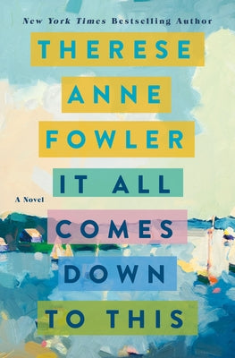 It All Comes Down to This by Fowler, Therese Anne