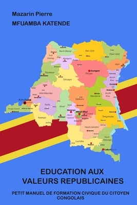 Education aux valeurs républicaines: Petit manuel de formation civique du citoyen congolais by Katende, Mfuamba