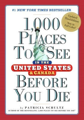 1,000 Places to See in the United States and Canada Before You Die by Schultz, Patricia