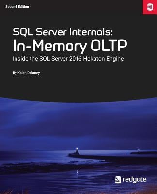 SQL Server Internals: In-Memory Oltp: Inside the SQL Server 2016 Hekaton Engine by Delaney, Kalen