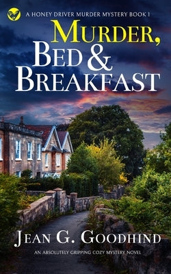 MURDER, BED & BREAKFAST an absolutely gripping cozy mystery novel by Goodhind, Jean G.