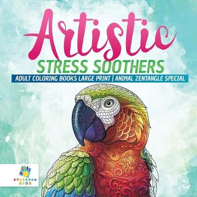 Artistic Stress Soothers Adult Coloring Books Large Print Animal Zentangle Special by Educando Adults