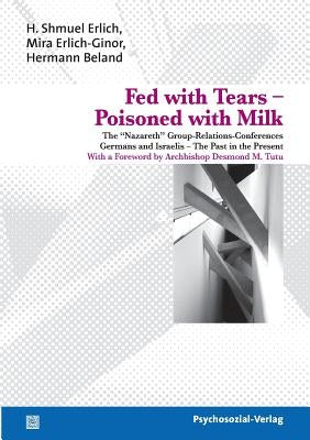 Fed with Tears - Poisoned with Milk by Erlich, H. Shmuel