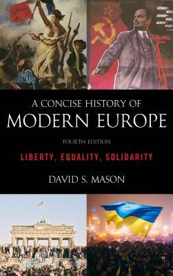 A Concise History of Modern Europe: Liberty, Equality, Solidarity, Fourth Edition by Mason, David S.