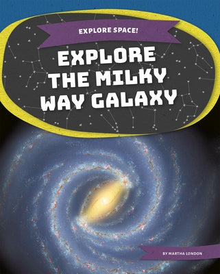 Explore the Milky Way Galaxy by London, Martha