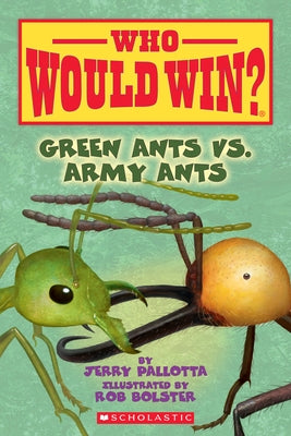 Green Ants vs. Army Ants (Who Would Win?) by Pallotta, Jerry