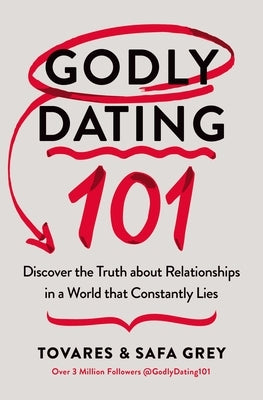 Godly Dating 101: Discover the Truth about Relationships in a World That Constantly Lies by Grey, Tovares