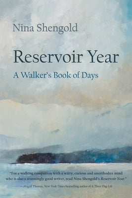 Reservoir Year: A Walker's Book of Days by Shengold, Nina