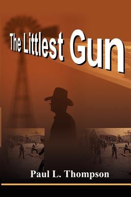 The Littlest Gun by Thompson, Paul L.