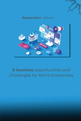 E-business opportunities and challenges for micro enterprises by L, Gauri