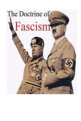 Benito Mussolini's The Doctrine of Fascism: [Original Version] by Mussolini, Benito