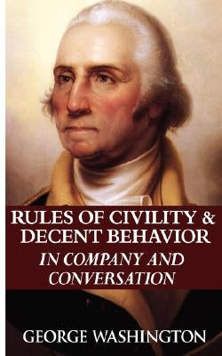 Rules of Civility & Decent Behavior in Company and Conversation by Washington, George