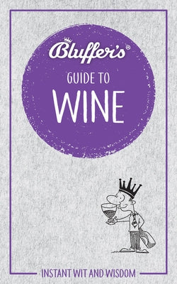 Bluffer's Guide to Wine: Instant Wit and Wisdom by Goodall, Jonathan